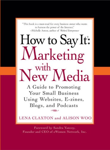 51WYD2%2BTaVL How to Say It: Marketing with New Media: A Manual to Promoting Your Small Business Using Websites, E zines, Blogs, and Podcasts