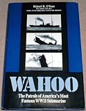  Wahoo : The Patrols of America s Most Famous World War II Submarine
