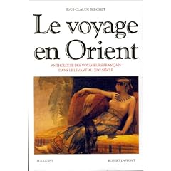 Le Voyage en Orient : Anthologie des voyageurs fran�ais dans le Levant au XIXe si�cle