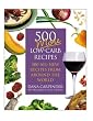500 More Low-Carb Recipes: 500 All New Recipes From Around the World