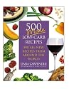 500 More Low-Carb Recipes: 500 All New Recipes From Around the World