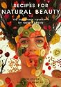 Recipes for Natural Beauty: 100 Homemade Treatments for Radiant Beauty