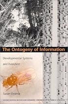 The Ontogeny of Information: Developmental Systems and Evolution (Science & Cultural Theory)