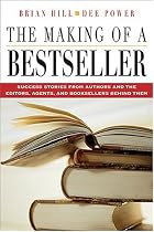 The Making of a Bestseller: Success Stories From Authors and the Editors, Agents and Booksellers Behind Them by Dee Power
