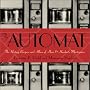The Automat: The History, Recipes, and Allure of Horn & Hardart's Masterpiece The Automat: The History, Recipes, and Allure of Horn & Hardart's Masterpiece