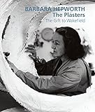 Barbara Hepworth : the plasters : the gift to Wakefield