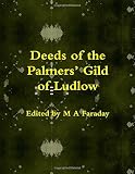 Deeds of the Palmers' Gild of Ludlow : documents in the LB5/2 class (with some others) in the Shropshire Archives, Shrewsbury