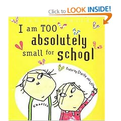 I Am Too Absolutely Small for School (Charlie and Lola)