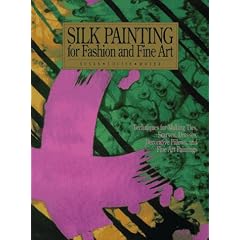 Silk Painting for Fashion and Fine Art: Techniques for Making Ties, Scarves, Dresses, Decorative Pillows, and Fine Art Paintings (Practical Craft Books)