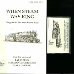 When Steam Was King: Songs From the West Bound Rails; From the Singing of Larry Penn, Marianne Mohrhusen, Mark Dvorak; Book and Cassette book cover