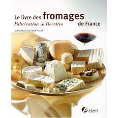 Le livre des fromages de France : Fabrication & recettes