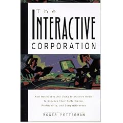 The Interactive Corporation: Using Interactive Media and Intranets to Enhance Business Performance