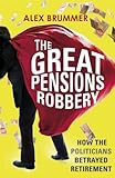 The great pensions robbery : how the politicians betrayed retirement