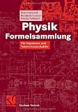 Physik Formelsammlung f&uuml;r Ingenieure und Naturwissenschaftler - Mit Anwendungen und Beispielen aus Technik - Peter Kurzweil, Bernhard Frenzel, Florian Gebhard
