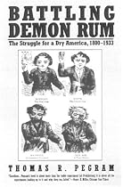 Battling Demon Rum: The Struggle for a Dry America, 1800-1933 (American Ways)