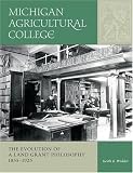Michigan Agricultural College: The Evolution of a Land-Grant Philosophy, 1855-1925