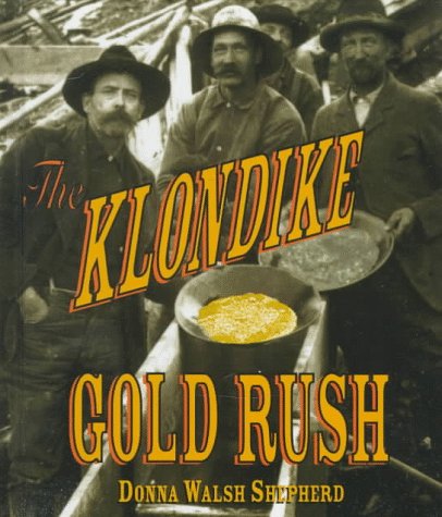 klondike gold rush pictures. The Klondike Gold Rush (First