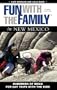 Fun with the Family in New Mexico, 3rd: Hundreds of Ideas for Day Trips with the Kids