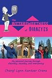 The Bittersweetness of Diabetes: My Journey through Discovery, Recovery, and Overcoming