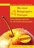 Die neue 4 Blutgruppen-Therapie: Gesundheitsprophylaxe f&uuml;r die 6 Blut-Untergruppen - James L. D'Adamo, Allan Richards