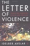 The Letter of Violence: Essays on Narrative, Ethics, and Politics (New Directions in Latino American Culture)