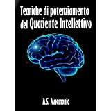 Tecniche di potenziamento del Quoziente Intellettivo (in promozione)di A. S. Mnemonic