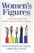 Women's Figures: An Illustrated Guide to the Economic Progress of Women in America