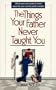 The Things Your Father Never Taught You