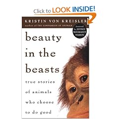 Beauty in the Beasts: True Stories of Animals Who Choose to Do Good (reprint)