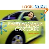 Every Woman's Quick & Easy Car Care: A Worry-Free Guide to Car Troubles, Trials,... by Bridget Kachur