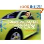 Every Woman's Quick & Easy Car Care: A Worry-Free Guide to Car Troubles, Trials, & Travels