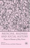 Medicine, Madness and Social History: Essays in Honour of Roy Porter