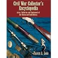 Civil War Collector's Encyclopedia: Arms, Uniforms and Equipment of the Union and... by Francis A. Lord