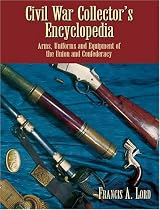 Civil War Collector's Encyclopedia: Arms, Uniforms and Equipment of the Union and Confederacy (Vol i)