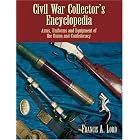 Civil War Collector's Encyclopedia: Arms, Uniforms and Equipment of the Union and... by Francis A. Lord