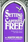 Setting the Captives Free: Victims of the Church Tell Their Stories