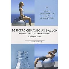 96 exercices avec un ballon : Exercices traditionnels, m�thode Pilate et postures de yoga