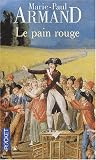 Le Pain rouge par Marie-Paul Armand Le Pain rouge par Armand