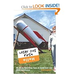 Loser Goes First: My Thirty-Something Years of Dumb Luck and Minor Humiliation