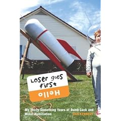 Loser Goes First: My Thirty-something Years of Dumb Luck and Minor Humiliation