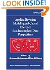 Applied Bayesian Modeling and Causal Inference from Incomplete-Data Perspectives (Wiley Series in Probability and Statistics)