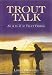Trout Talk - An A to Z of Trout Fishing