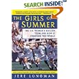 The Girls of Summer: The U.S. Women's Soccer Team and How It Changed the World