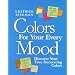 Colors For Your Every Mood: Discover Your True Decorating Colors (Capital Lifestyles)