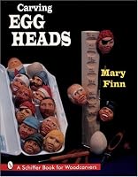 Carving Egg Heads: A Schiffer Book for Woodcarvers