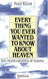 Everything You Ever Wanted to Know About Heaven, but Never Dreamed of Asking