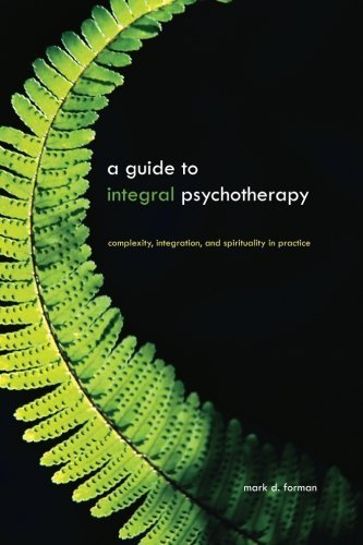 A Guide to Integral Psychotherapy Complexity, Integration, and Spirituality in Practice by Forman, Mark D. [State Univ of New York Pr,2010] (Paperback)