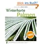 Winterharte Palmen: In Mitteleuropa erfolgreich auspflanzen, pflegen und �berwintern