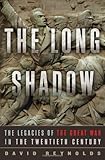 The Long Shadow: The Legacies of the Great War in the Twentieth Century