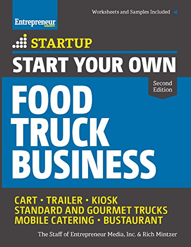 Start Your Own Food Truck Business: Cart • Trailer • Kiosk • Standard and Gourmet Trucks • Mobile Catering • Bustaurant (StartUp Series)